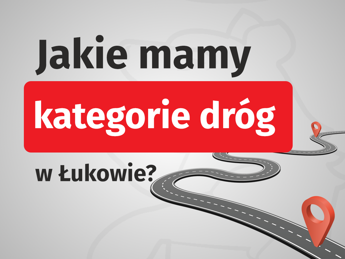 Kierowco i mieszkańcu - poznaj kategorie dróg w Łukowie