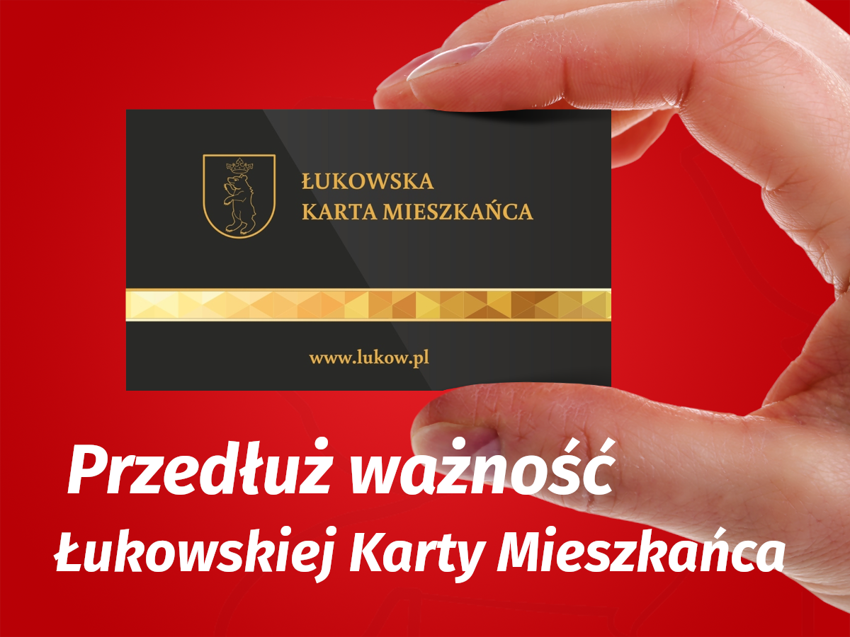 Przedłuż Łukowską Kartę Mieszkańca!