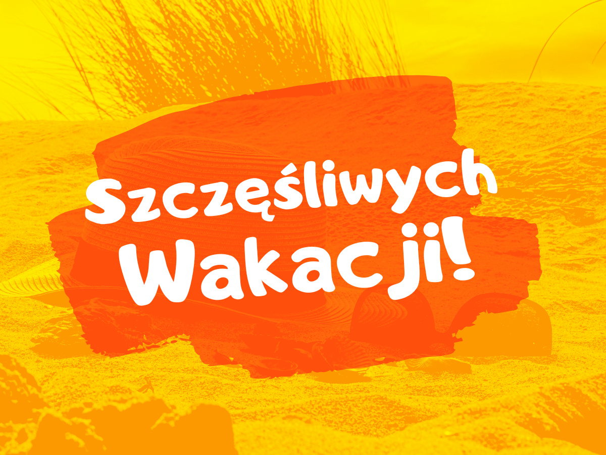 Szczęśliwych wakacji!
